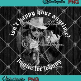 Isn't Happy Hour Anytime Justice For Johnny Depp PNG JPG