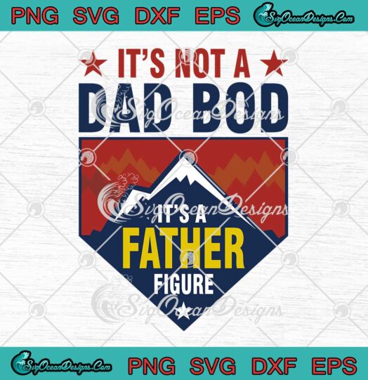 It's Not A Dad Bod It's A Father Figure SVG Dad Joke Father's Day SVG PNG EPS DXF Cricut File