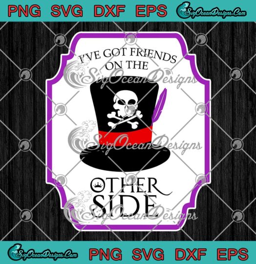 I've Got Friends On The Other Side Halloween SVG PNG EPS DXF Cricut File