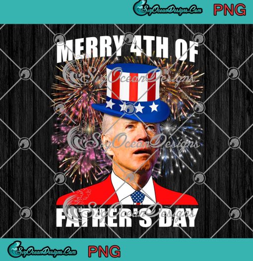 Joe Biden Merry 4th Of Fathers Day PNG Funny Fathers Day 2022 PNG JPG