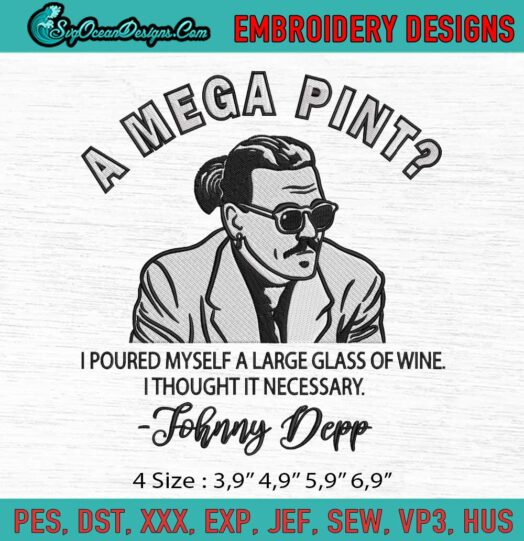 Johnny Depp A Mega Pint I Poured Myself A Large Glass Of Wine I Thought It Necessary Logo Embroidery File