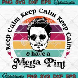 Johnny Depp Keep Calm And Have A Mega Pint Vintage SVG Justice For Johnny SVG PNG EPS DXF Cricut File
