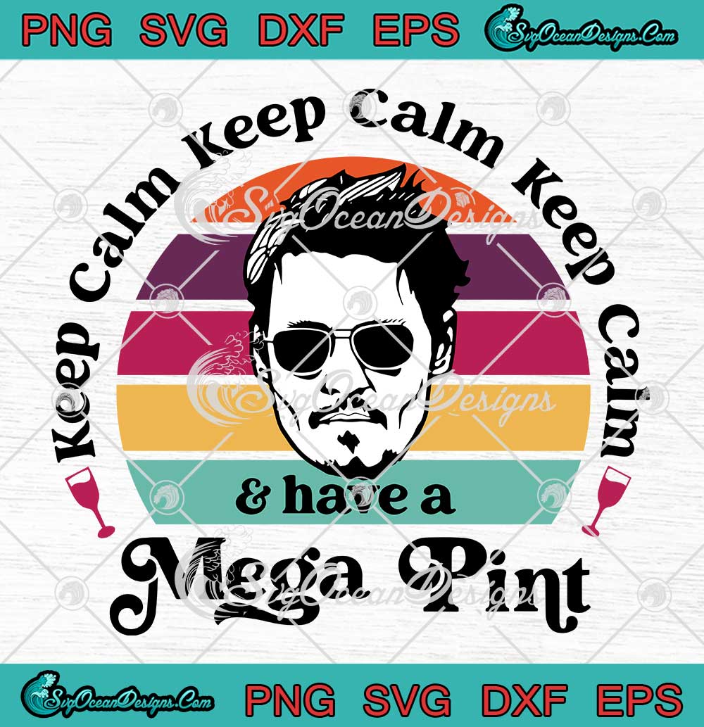 Johnny Depp Keep Calm And Have A Mega Pint Vintage SVG Justice For ...