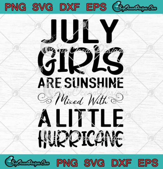 July Girls Are Sunshine Mixed With A Little Hurricane Editable Design SVG PNG EPS DXF - July Birthday SVG Cricut File