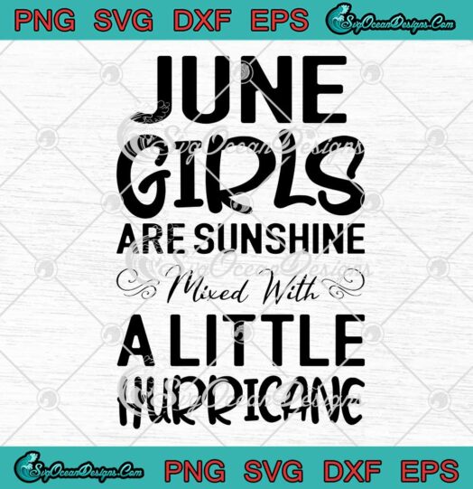 June Girls Are Sunshine Mixed With A Little Hurricane SVG PNG EPS DXF - June Birthday SVG Cricut File