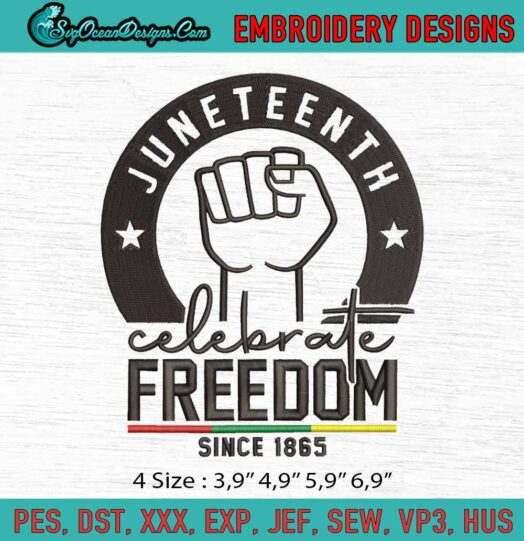 Juneteenth Celebrate Freedom Since 1865 Celebrate Black History Logo Embroidery File