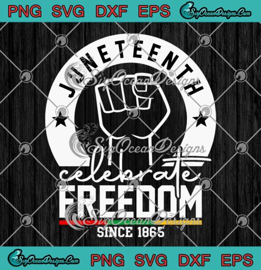 Juneteenth Celebrate Freedom Since 1865 SVG PNG EPS DXF Black History Month SVG Cricut File