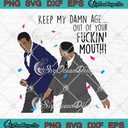 Keep My Damn Age Out Of Your Fuckin' Mouth SVG Funny Will Smith Chris Rock SVG PNG EPS DXF Cricut File