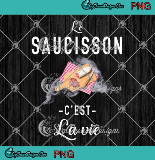 Le Saucisson C'est La Vie PNG JPG