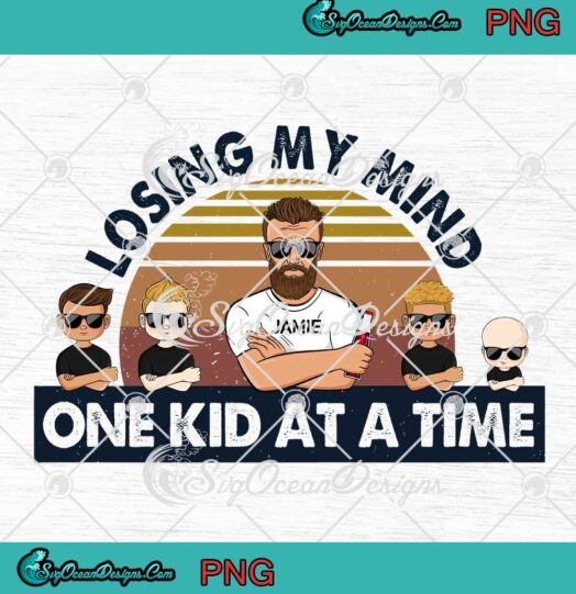 Losing My Mind One Kid At A Time Gift For Dad PNG Custom Name Father's Day PNG JPG