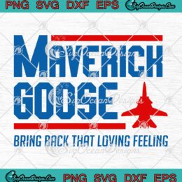 Maverick Goose Bring Back That Loving Feeling Top Gun SVG PNG EPS DXF Cricut File