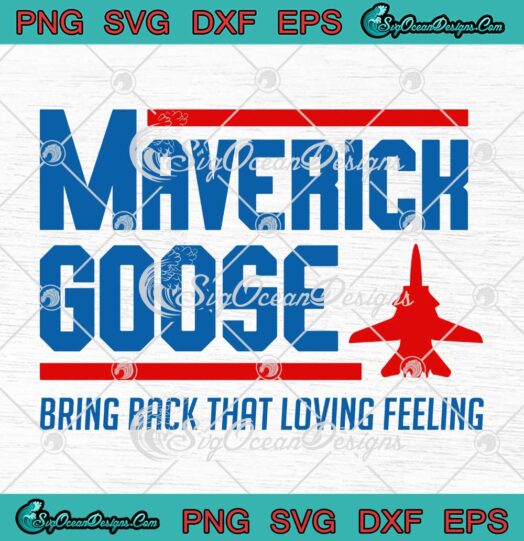 Maverick Goose Bring Back That Loving Feeling Top Gun SVG PNG EPS DXF Cricut File