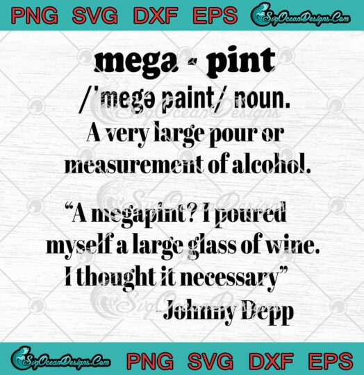 Mega Pint Definition SVG A Very Large Pour Or Measurement Of Alcohol Johnny Depp SVG PNG EPS DXF Cricut File