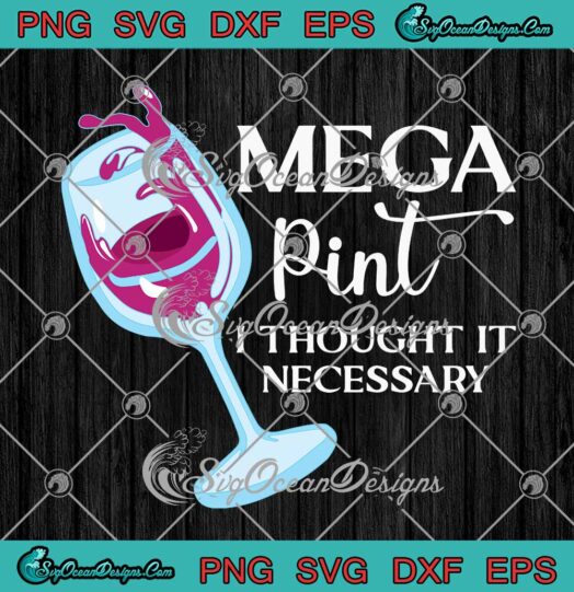 Mega Pint I Thought It Necessary Funny Sarcastic SVG PNG EPS DXF Cricut File