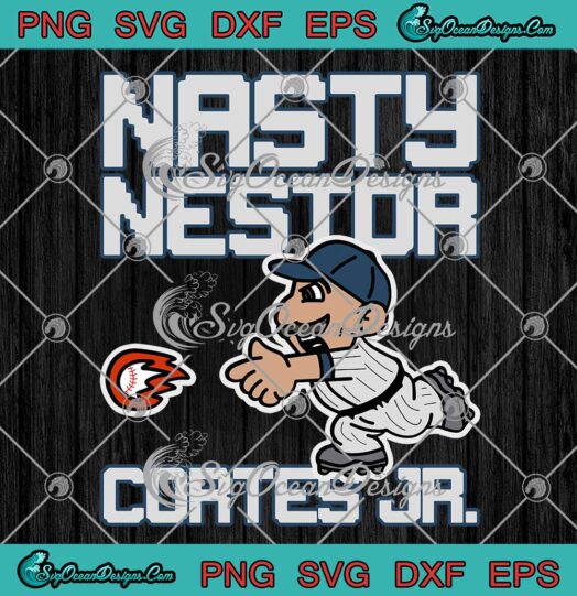 Nasty Nestor Cortes Jr Baseball Fans SVG New York Yankees SVG PNG EPS DXF Cricut File