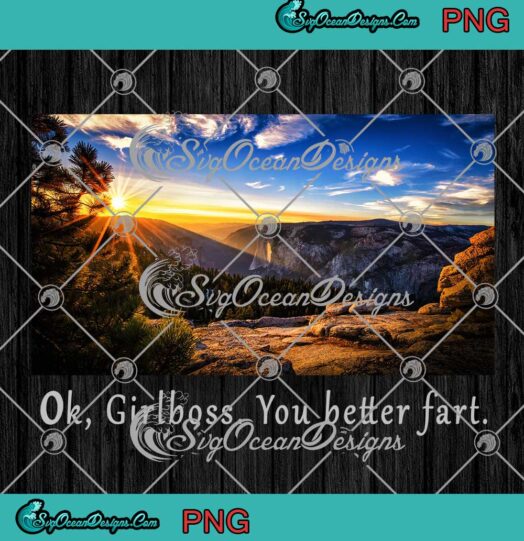 Ok Girlboss You Better Fart PNG JPG Design For Shirt Digital Download