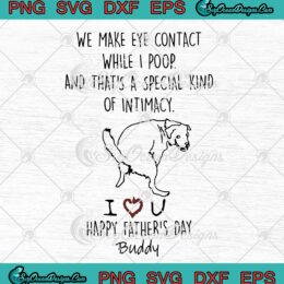 Personalized We Make Eye Contact While I Poop SVG Happy Father's Day SVG PNG EPS DXF Cricut File