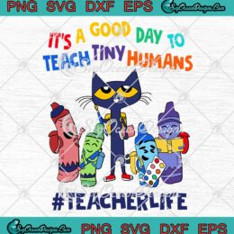 Pete The Cat It's A Good Day To Teach Tiny Humans Teacher Life SVG PNG EPS DXF Cricut File