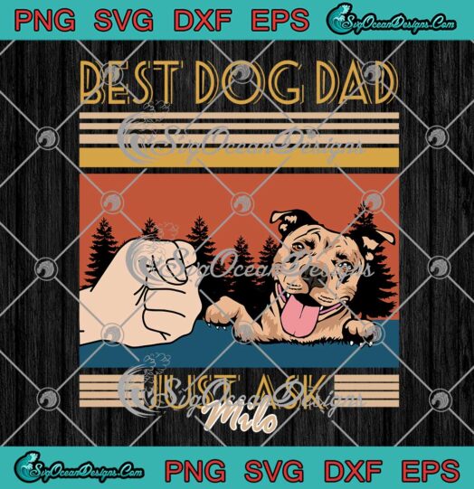 Pit Bull Best Dog Dad Just Ask Milo Custom Name Fathers Day SVG PNG EPS DXF Cricut File