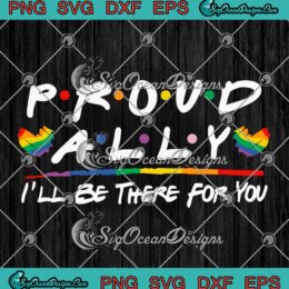 Proud Ally I'll Be There For You LGBT Gay Pride Month SVG PNG EPS DXF Cricut File