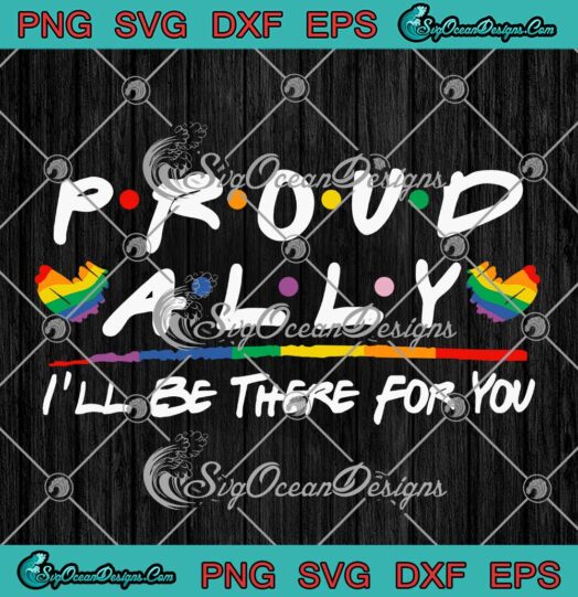 Proud Ally I'll Be There For You LGBT Gay Pride Month SVG PNG EPS DXF Cricut File