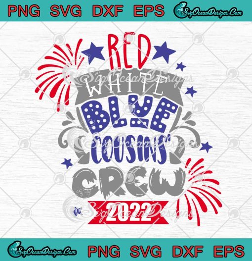Red White Blue Cousins Crew 2022 SVG 4th Of July Independence Day SVG PNG EPS DXF Cricut File