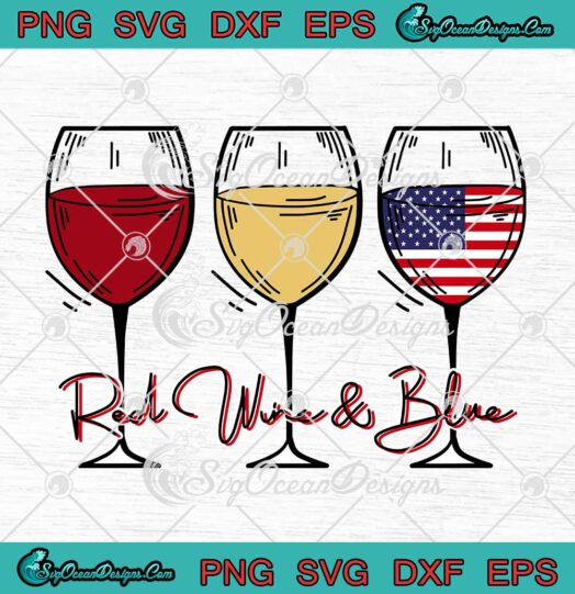 Red Wine And Blue Patriotic Happy 4th Of July SVG Happy Independence Day SVG PNG EPS DXF Cricut File