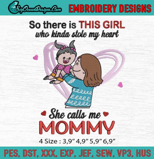 So There Is This Girl Who Kinda Stole My Heart She Calls Me Mommy Mothers Day Logo Embroidery File