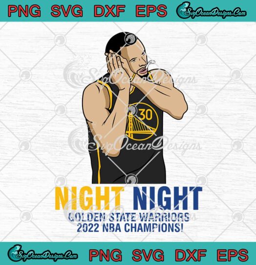Stephen Curry Night Night SVG Golden State Warriors 2022 NBA Champions SVG PNG EPS DXF Cricut File