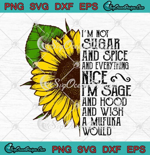 Sunflower I'm Not Sugar And Spice And Everything Nice SVG PNG EPS DXF Cricut File