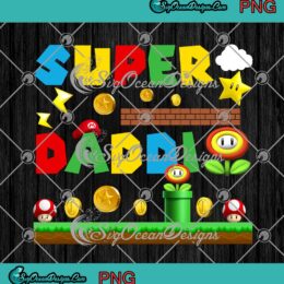 Super Mario Super Daddio Gaming PNG Gamer Happy Father’s Day 2022 PNG JPG