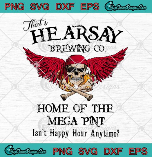 That's Hearsay Brewing Co SVG Home Of The Mega Pint Isn’t Happy Hour Any Time SVG PNG EPS DXF Cricut File