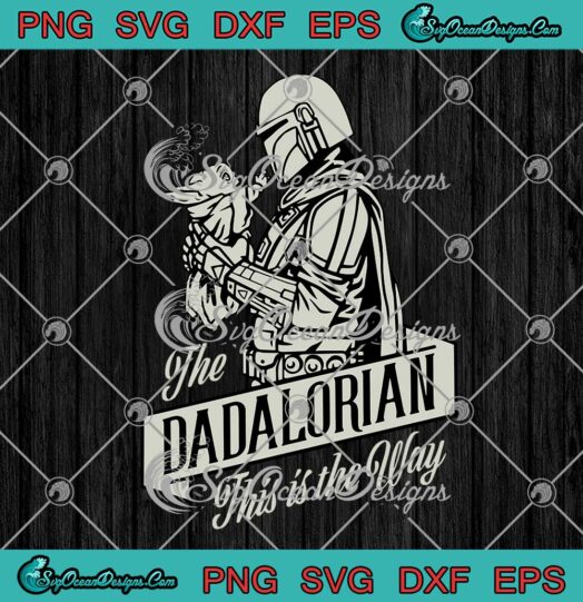 The Mandalorian Hug Baby Yoda The Dadalorian SVG This Is The Way Father's Day SVG PNG EPS DXF Cricut File