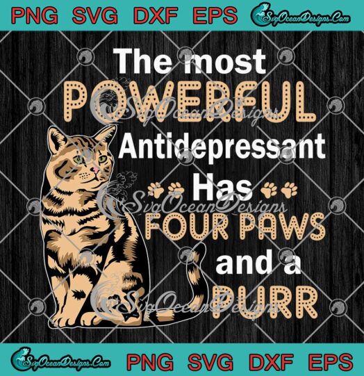 The Most Powerful Antidepressant Has Four Paws And A Purr SVG PNG EPS DXF Cricut File