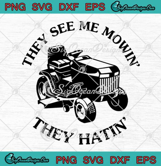 They See Me Mowin They Hatin Funny Lawn Mower Gardener SVG PNG EPS DXF Cricut File