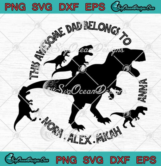 This Awesome Dad Belongs To T Rex Dinosaur Dad Kids Custom Fathers Day SVG PNG EPS DXF Cricut File