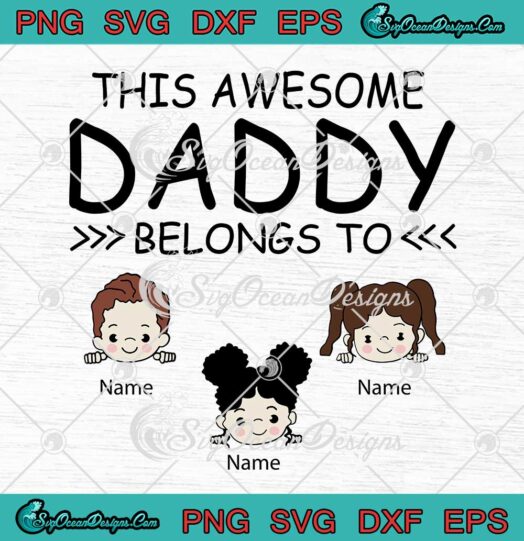 This Awesome Daddy Belongs To Cute Kids Face Custom Name Fathers Day SVG PNG EPS DXF Cricut File