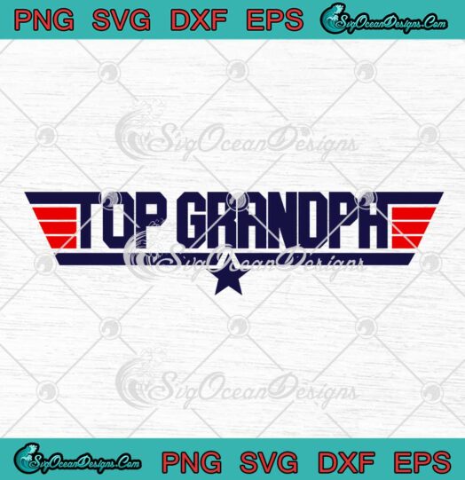 Top Grandpa Top Gun Grandfather Military Fathers Day SVG PNG EPS DXF Cricut File