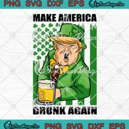Trump Make America Drunk Again Beer St. Patrick's Day 2022 SVG PNG EPS DXF Cricut File