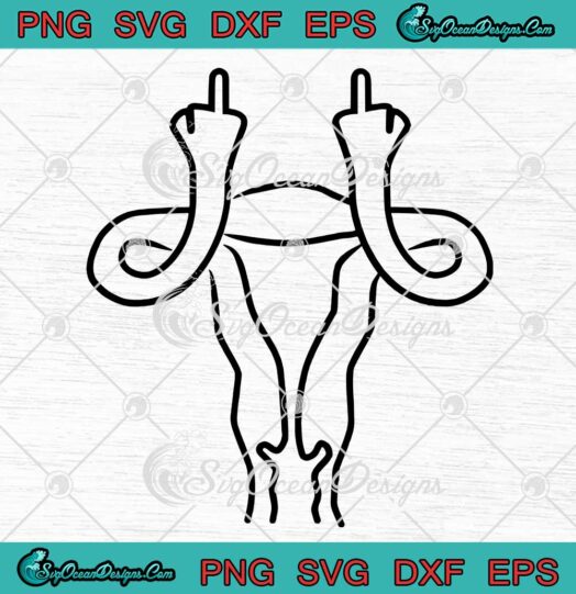 Uterus Middle Finger Womens Pro Choice Feminist Gifts SVG PNG EPS DXF Cricut File