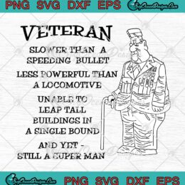 Veteran Slower Than A Speeding Bullet SVG Less Powerful Than A Locomotive SVG PNG EPS DXF Cricut File