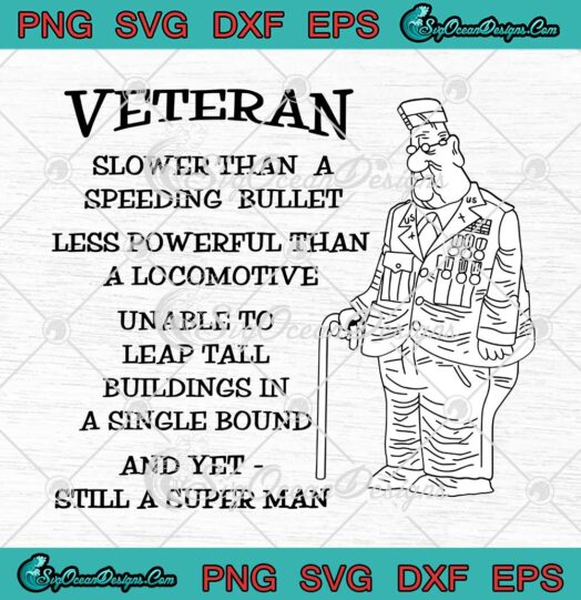 Veteran Slower Than A Speeding Bullet SVG Less Powerful Than A Locomotive SVG PNG EPS DXF Cricut File