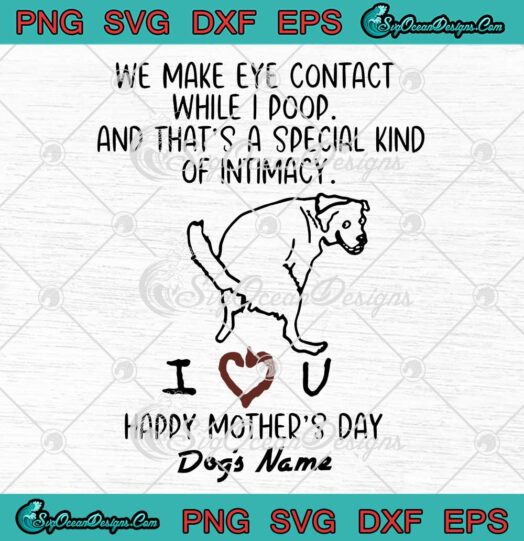 We Make Eye Contact While I Poop SVG Custom Name Happy Mothers Day SVG PNG EPS DXF Cricut File