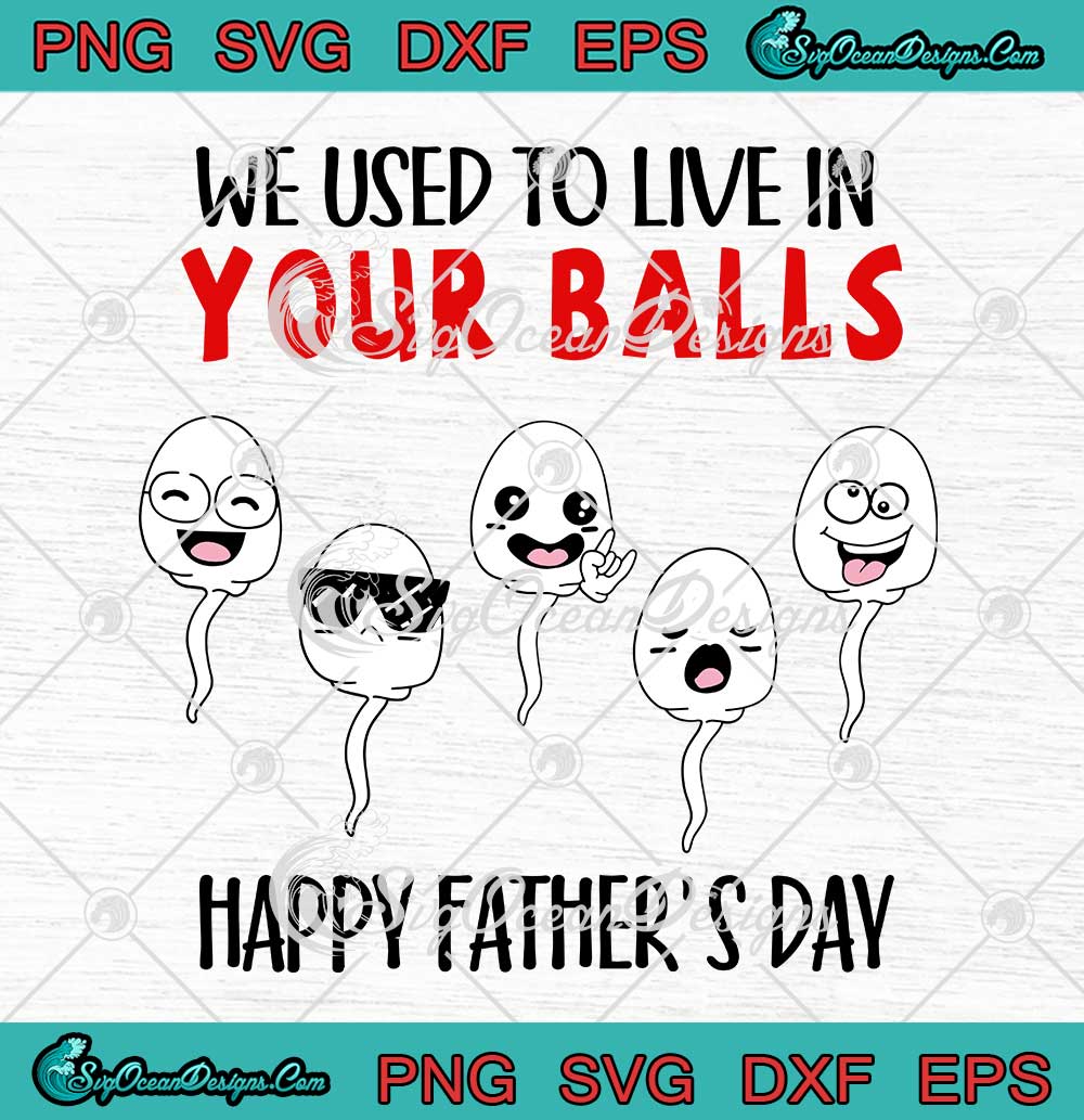 We Used To Live In Your Balls SVG Happy Father'S Day Custom Name SVG ...
