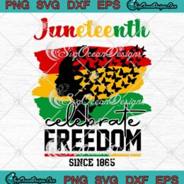 Woman Butterfly Juneteenth Celebrate Freedom Since 1865 SVG Black Power SVG PNG EPS DXF Cricut File