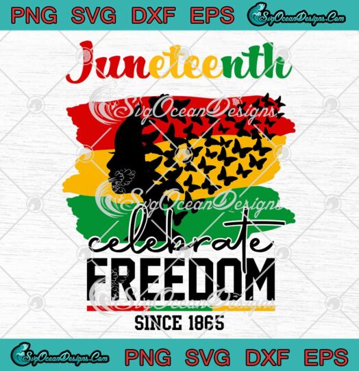 Woman Butterfly Juneteenth Celebrate Freedom Since 1865 SVG Black Power SVG PNG EPS DXF Cricut File