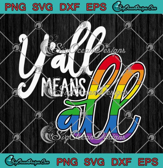 Yall Means All LGBT Gay Lesbian Pride LGBT Pride SVG PNG EPS DXF Cricut File