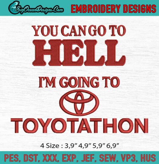 You Can Go To Hell Im Going To Toyotathon I Survived Toyotathon Meme Toyota Logo Embroidery File