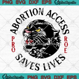 Abortion Access Saves Lives SVG, Pro Choice Roe V. Wade SVG, Feminist, Women’s Rights SVG PNG EPS DXF, Cricut File