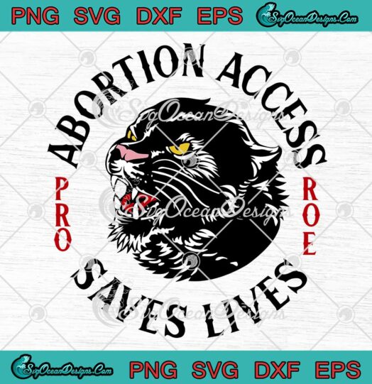 Abortion Access Saves Lives SVG, Pro Choice Roe V. Wade SVG, Feminist, Women’s Rights SVG PNG EPS DXF, Cricut File